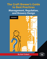 The Craft Brewer's Guide to Best Practices Volume 1: Management, Regulation, and Brewery Design