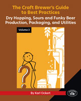 The Craft Brewer’s Guide to Best Practices Volume 3: Dry Hopping, Sours and Funky Beer Production, Packaging, and Utilities