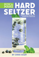 How to Make Hard Seltzer: Refreshing Recipes for Sparkling Libations